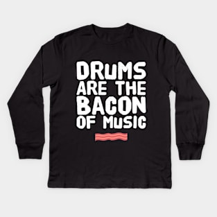 Drums are the bacon of music Kids Long Sleeve T-Shirt